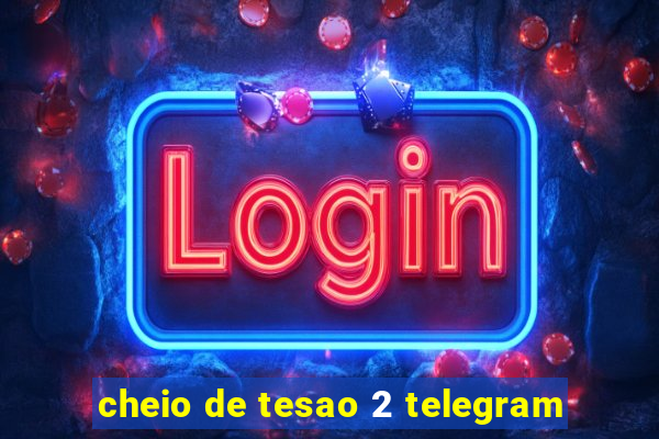 cheio de tesao 2 telegram